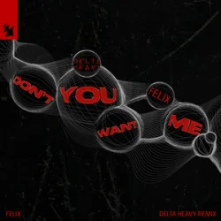 Felix - Don't You Want Me (Delta Heavy Remix)