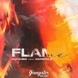 Dj Quba, Sandra K - Flame Me Dj Quba, Sandra K - Flame Me