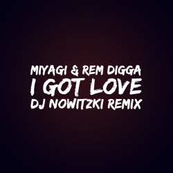 Обкладинка MiyaGi & Эндшпиль, Рем Дигга - I Got Love (DJ Nowitzki Remix 2026)