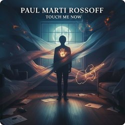 Paul Marti Rossoff - Touch Me Now