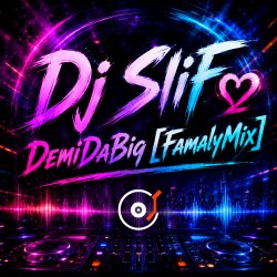 Dj SliF? - DemiDaBig [FamalyMix]