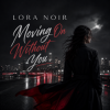 Обкладинка LORA NOIR - Moving On Without You LORA NOIR - Moving On Without You