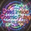 Обкладинка Dead Inside & Angel-69 - Dead Inside - Cosmic Pulse (Remix by Angel-69) Dead Inside & Angel-69 - Dead Inside - Cosmic Pulse (Remix by Angel-69)