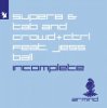 Обкладинка Super8 & Tab and Crowd+Ctrl feat. Jess Ball - Incomplete Super8 & Tab and Crowd+Ctrl feat. Jess Ball - Incomplete
