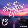 Обкладинка DJ FORTUNA - Its My Beautiful Life 13 DJ FORTUNA - Its My Beautiful Life 13