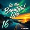 Обкладинка DJ FORTUNA - Its My Beautiful Life 16 DJ FORTUNA - Its My Beautiful Life 16