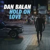 Обкладинка Dan Balan - Hold on Love Dan Balan - Hold on Love