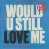 Обкладинка Diplo & Cameron Whitcomb - Would U Still Love Me (Lost Frequencies Remix) Diplo & Cameron Whitcomb - Would U Still Love Me (Lost Frequencies Remix)