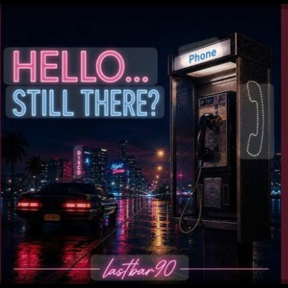  Lastbar90 - HELLO... STILL THERE?