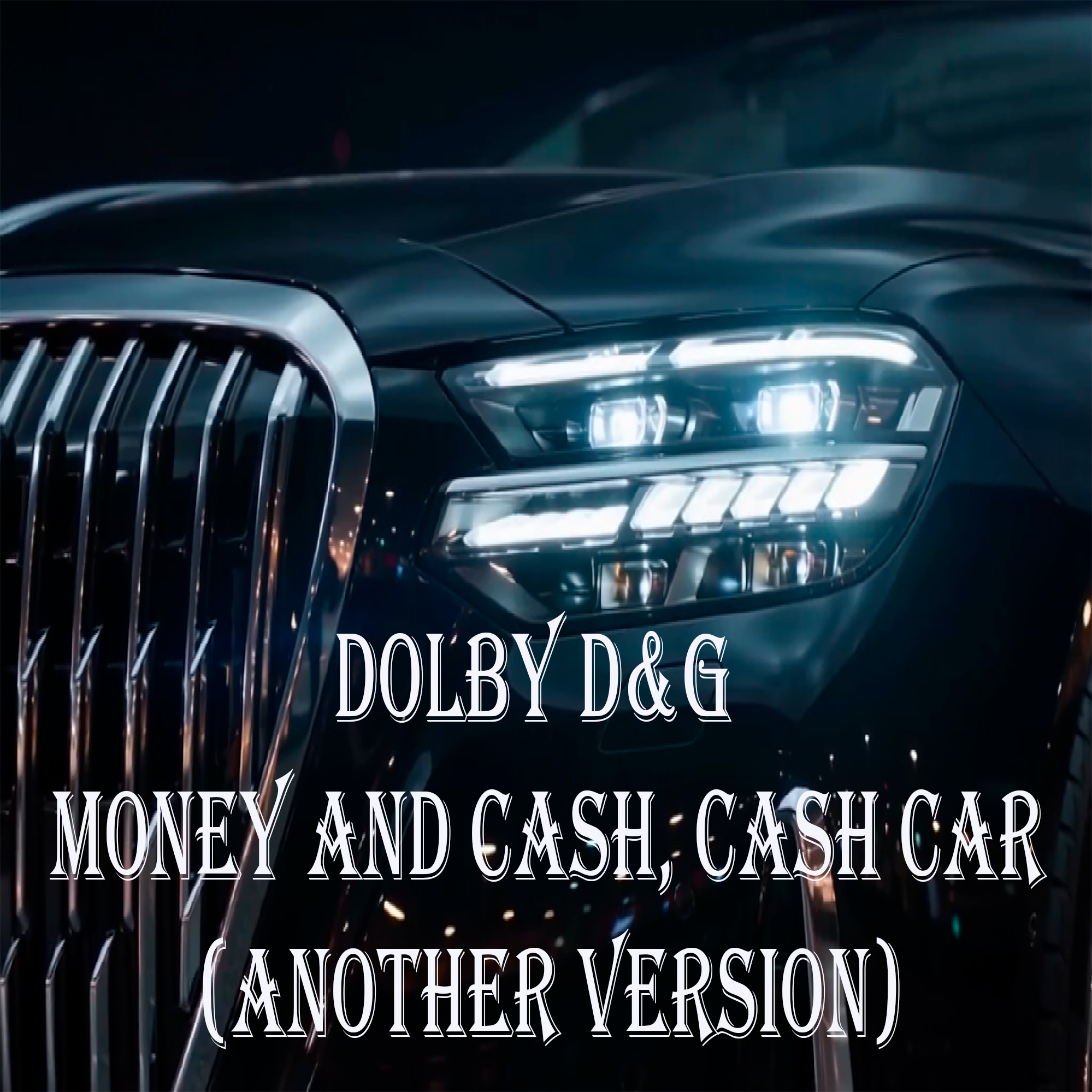  Dolby D&G - Money and cash, Cash car (Another Version)
