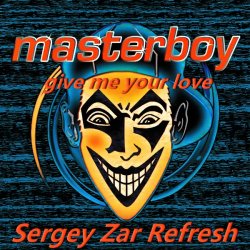 Cover Masterboy - Give Me Your Love (Sergey Zar Refresh)