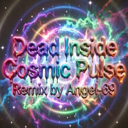 Обкладинка Dead Inside & Angel-69 - Dead Inside - Cosmic Pulse (Remix by Angel-69)