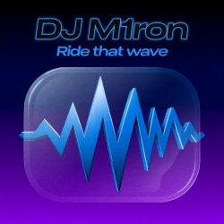 Dj M1ron - Ride that wave
