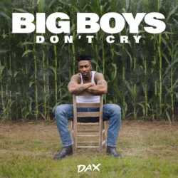 Dax - Big Boys Don't Cry