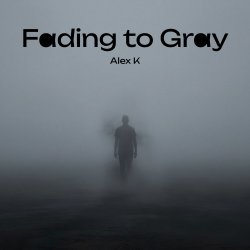 Обкладинка Alex K - Fading to Gray