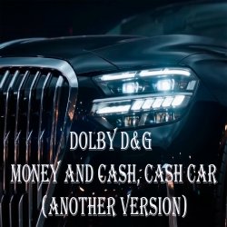 Обкладинка Dolby D&G - Money and cash, Cash car (Another Version)