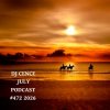 DJ CENCE - JULY PODCAST #472 #2026