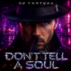 DJ FORTUNA - DON'T TELL A SOUL