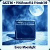Cover GAZZ' 1980 + P.M.Rossoff & Friends 1989 - Every Moonlight. Fom GAZZ Rehersal demo' 80 to P.M.Rossoff Nottingham studio'89 GAZZ' 1980 + P.M.Rossoff & Friends 1989 - Every Moonlight. Fom GAZZ Rehersal demo' 80 to P.M.Rossoff Nottingham studio'89