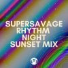 Обкладинка Supersavage - Rhythm Night (Sunset Mix) Supersavage - Rhythm Night (Sunset Mix)