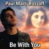 Обкладинка Paul Marti Rossoff - Be With You. From acoustic demo 1981 to studio recorded 1999. Remastered 2019 Paul Marti Rossoff - Be With You. From acoustic demo 1981 to studio recorded 1999. Remastered 2019