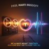 Обкладинка Paul Marti Rossoff - We Always Meant Together. Mix from home demo1980 to studio acoustic session1999 Paul Marti Rossoff - We Always Meant Together. Mix from home demo1980 to studio acoustic session1999
