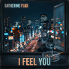 Обкладинка Catherine Flox - I Feel You Catherine Flox - I Feel You