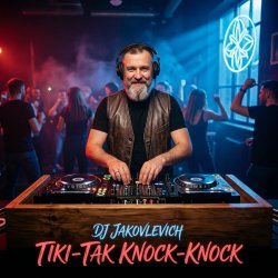 DJ Jakovlevich - Tiki-Tak, Knock-Knock