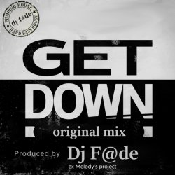 Обкладинка Dj F@de - GET DOWN (Original mix) (a.k.a. AG ex-Melody's Project)