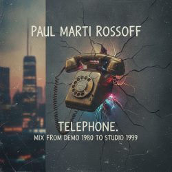Paul Marti Rossoff - Telephone. MIX from home demo 1980 to studio 1999. Restored and remastered 2026 Paul Marti Rossoff - Telephone. MIX from home demo 1980 to studio 1999. Restored and remastered 2026