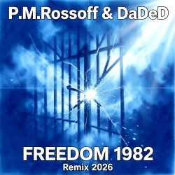 P.M.Rossoff & DaDeD - Freedom 1982. Experimental Remix 2026 P.M.Rossoff & DaDeD - Freedom 1982. Experimental Remix 2026