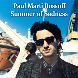 Обкладинка Paul Marti Rossoff - Summer of Sadness. MIX from demo 1980 to studio 1999. Remastered 2026.