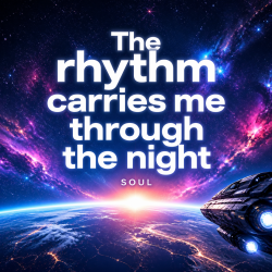 The rhythm carries me through the night