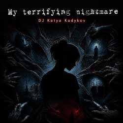 Обкладинка DJ Katya Kadykov - My terrible Nightmare