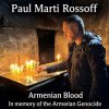 Paul Marti Rossoff - Armenian Blood 2005.  Re-recorded & remastered 2019