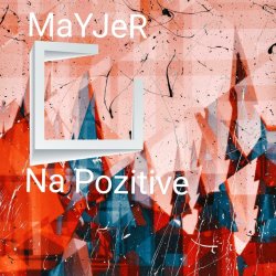 MaYJeR - Na pozitive