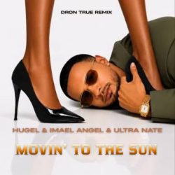 Обкладинка HUGEL & Imael Angel & Ultra Nate - Movin' To The Sun (DRoN TRuE Remix)