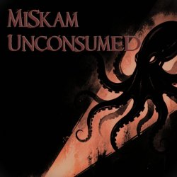 MiSkam - Unconsumed MiSkam - Unconsumed
