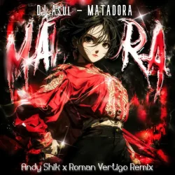DJ Asul - MATADORA (Andy Shik & Roman Vertigo Remix)