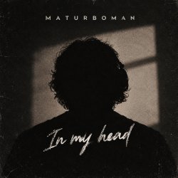 MATURBOMAN - In my head
