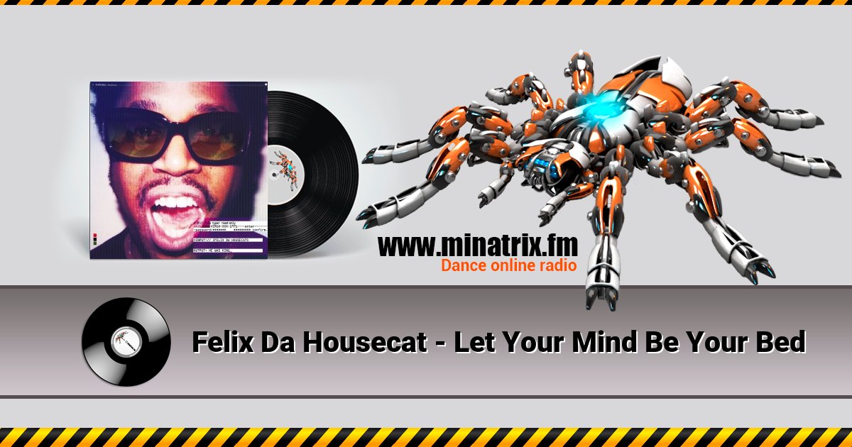 Felix Da Housecat - Let Your Mind Be Your Bed Listen online and download MP3