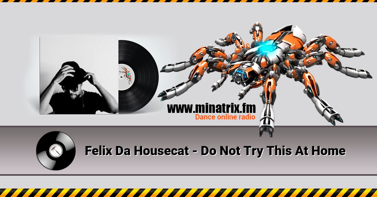Felix Da Housecat - Do Not Try This At Home Felix Da Housecat - Do Not Try This At Home Listen online and download MP3