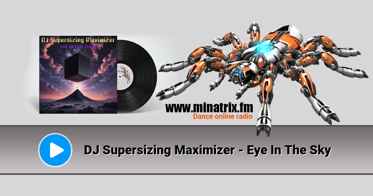 DJ Supersizing Maximizer - Eye In The Sky DJ Supersizing Maximizer - Eye In The Sky Listen online and download MP3