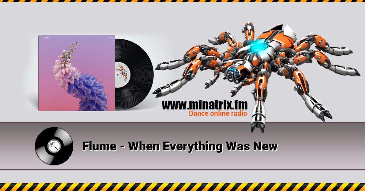 Flume - When Everything Was New Listen online and download MP3