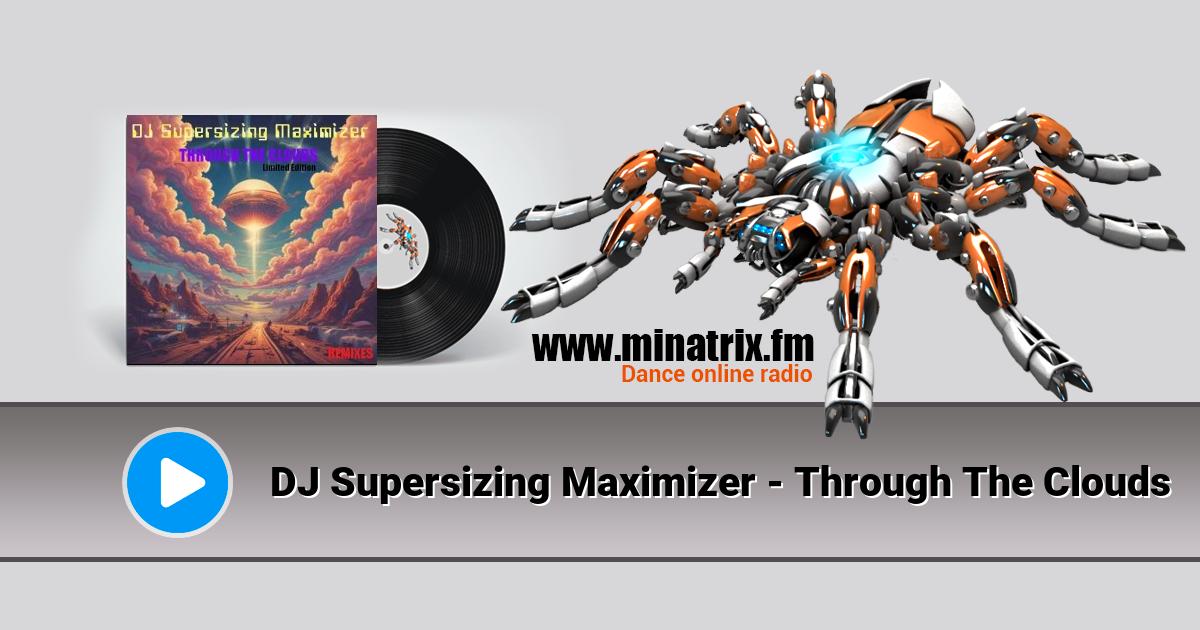 DJ Supersizing Maximizer - Through The Clouds DJ Supersizing Maximizer - Through The Clouds Listen online and download MP3