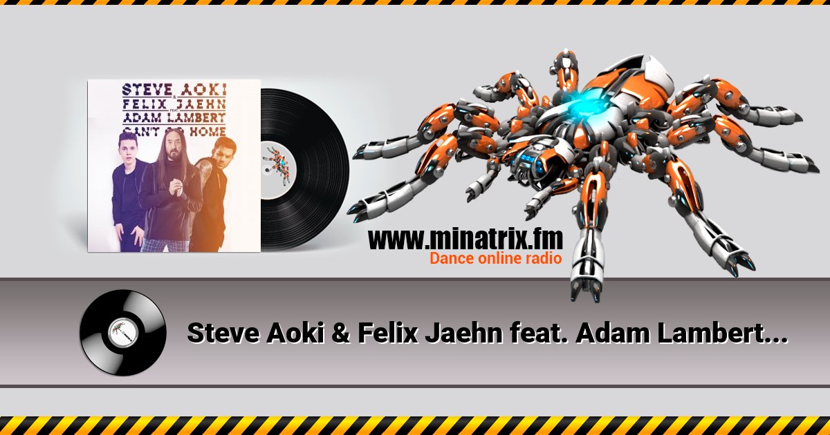 Steve Aoki & Felix Jaehn feat. Adam Lambert - Can't Go Home (Radio Edit) Steve Aoki & Felix Jaehn feat. Adam Lambert - Can't Go Home (Radio Edit) Listen online and download MP3