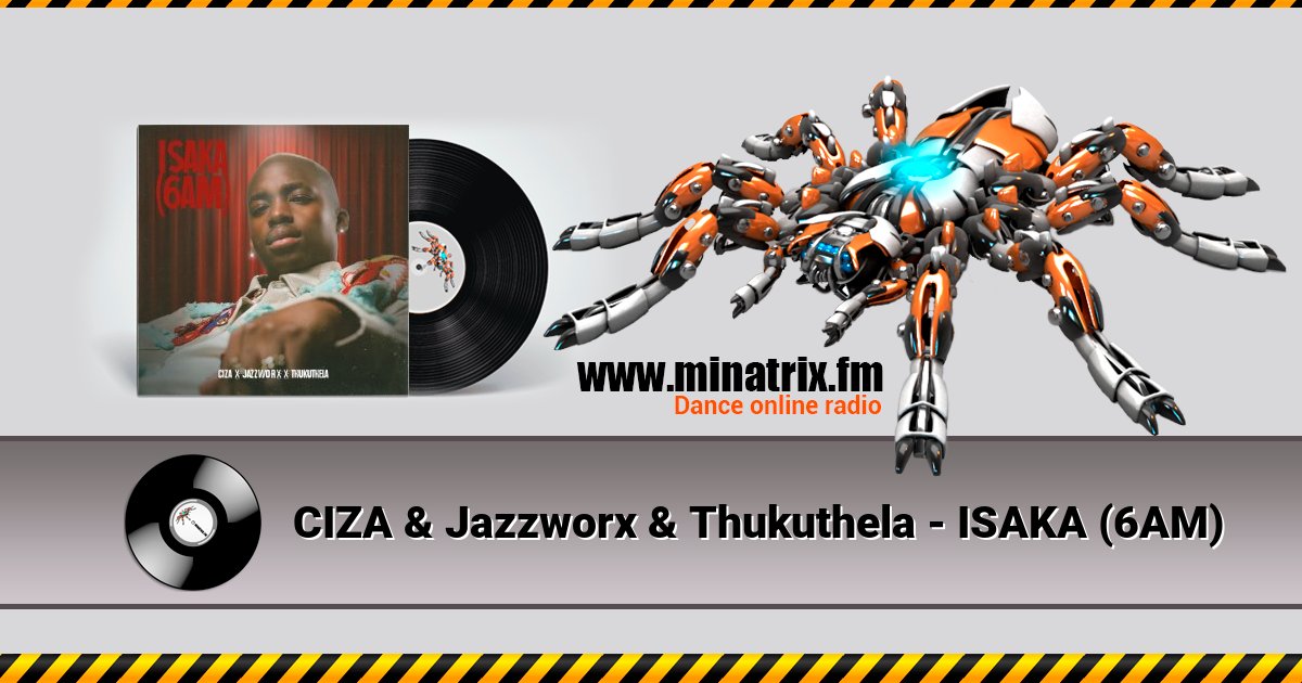 CIZA & Jazzworx & Thukuthela - ISAKA (6AM) Listen online and download MP3