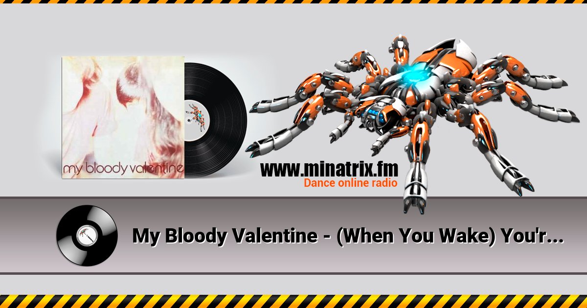 My Bloody Valentine - (When You Wake) You're Still In A Dream My Bloody Valentine - (When You Wake) You're Still In A Dream Listen online and download MP3