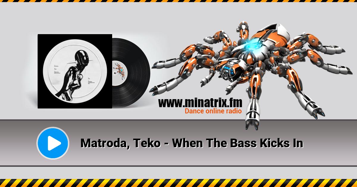 Matroda, Teko - When The Bass Kicks In Matroda, Teko - When The Bass Kicks In Listen online and download MP3