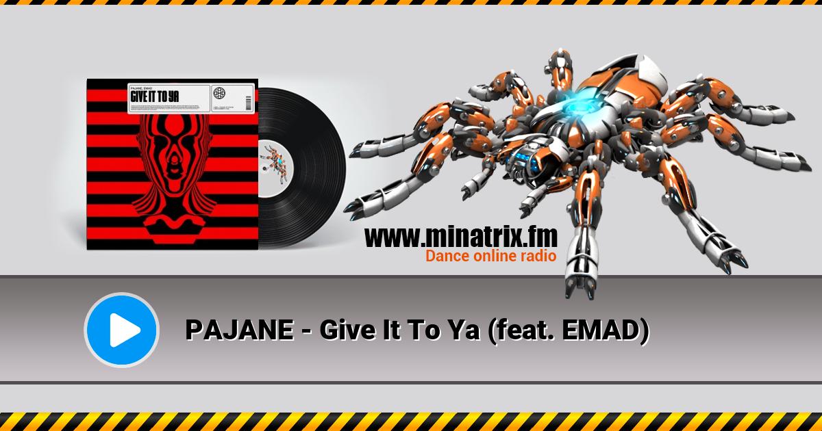 PAJANE - Give It To Ya (feat. EMAD) Listen online and download MP3